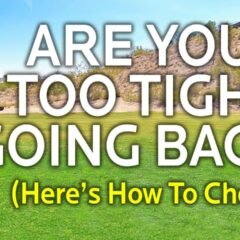 Are You Too Tight In Your Backswing (Here’s How To Check)